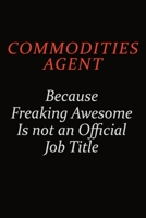 Commodities agent Because Freaking Awesome Is Not An Official Job Title: Career journal, notebook and writing journal for encouraging men, women and kids. A framework for building your career. 1691050814 Book Cover