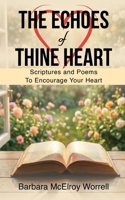 The Echoes Of Thine Heart: Scriptures and Poems To Encourage Your Heart B0GKP3Z59D Book Cover