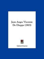 Jean Ango: Vicomte de Dieppe (Classic Reprint) 1161214216 Book Cover