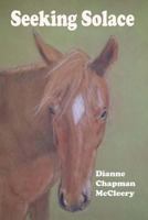 Seeking Solace: What do you do when you lose your significant other, your horse, and your peace of mind all in the same month? 1986104885 Book Cover