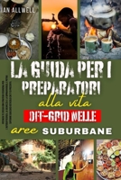 La Guida Per I Preparatori Alla Vita Off-grid Nelle Aree Suburbanea: Una Guida Di Preparazione Alla Vita Off-Grid, Allo Stoccaggio E Alla Gestione Del B0CVHKTZZ8 Book Cover