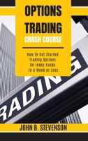 Options Trading Crash Course: How to Get Started Trading Options on Index Funds in a Week or Less 1803253789 Book Cover