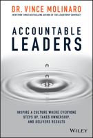 Accountable Leaders Lib/E: Inspire a Culture Where Everyone Steps Up, Takes Ownership, and Delivers Results 1119550114 Book Cover