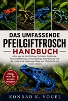 DAS UMFASSENDE PFEILGIFTFROSCH-HANDBUCH: Alles, was Sie über Haltung, Verhalten, Ernährung, Regenwaldökologie, Terrarienpflege, Fortpflanzung und die ... wissen müssen (German Edition) B0H7QFK9LM Book Cover