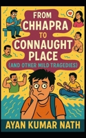From Chhapra to Connaught Place (and Other Mild Tragedies): A love story between a boy, his friends, and the fine line between Maggi and madness!) B0F5NX3LTG Book Cover