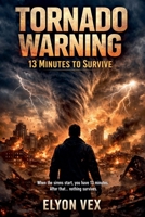 Tornado Warning: 13 Minutes to Survive B0GVGL47JT Book Cover