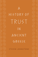 A History of Trust in Ancient Greece 0226405095 Book Cover