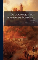 De la conquista y pÃ(c)rdida de Portugal (Spanish Edition) B0FJYZCFFB Book Cover