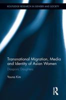 Transnational Migration, Media and Identity of Asian Women: Diasporic Daughters 0415851742 Book Cover