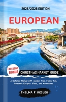 EUROPEAN CHRISTMAS MARKET GUIDE 2025/2026: A Detailed Manual with Insider Tips, Family Fun, Romantic Escapes, Food, and Adventures B0FR8V6ZJN Book Cover
