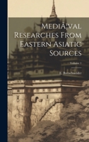 MediÃ]val Researches From Eastern Asiatic Sources; Volume 1 102261357X Book Cover