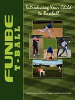 FUNBE T-Ball: Introducing Your Child to Baseball 1434314812 Book Cover