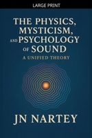 The Physics, Mysticism, and Psychology of Sound: A Unified Theory B0GJKM1JVT Book Cover