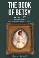 The Book of Betsy: Forever 19!: with an Epilogue: Can There Be Love After Love? 1639035184 Book Cover