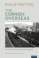 The Cornish Overseas: A History of Cornwall's 'Great Emigration' 1804131652 Book Cover