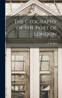 The Geography of the Port of London 1014822475 Book Cover