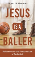 Jesus is a Baller: Reflections on the Fundamentals of Basketball B0C477KPNK Book Cover