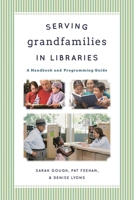 Serving Grandfamilies in Libraries: A Handbook and Programming Guide 0810887630 Book Cover