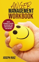 Anger Management Workbook: Proven Techniques to Control and Overcome Your Anger and Manage Your Emotions. 1711749354 Book Cover