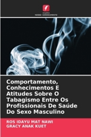 Comportamento, Conhecimentos E Atitudes Sobre O Tabagismo Entre Os Profissionais De Saúde Do Sexo Masculino 6207367545 Book Cover