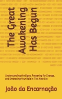 The Great Awakening Has Begun: Understanding the Signs, Preparing for Change, and Embracing Your Role in This New Era B0F1F7JJ6Z Book Cover