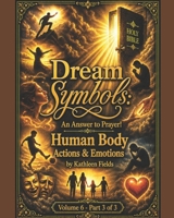 Dream Symbols: An Answer to Prayer! Human Body: Actions and Emotions: Volume 6 - Part 3 B0HFQ6QH9N Book Cover