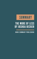 Summary: The More of Less Book Summary - Finding the Life You Want Under Everything You Own - Key Lessons from Becker's Book. B084DHWS9X Book Cover