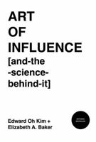 Art of Influence [and-the-science-behind-it] 1969226005 Book Cover