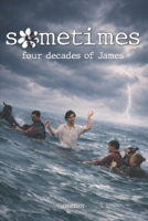 sometimes: Four Decades of James (So Many Records I Can't Even Remember) B0GPMRLD7K Book Cover