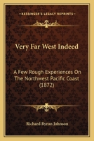 Very Far West Indeed. A Few Rough Experiences on the North-west Pacific Coast 101598777X Book Cover
