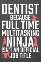 Dentist because Full Time Multitasking Ninja isn't an official Job Title: Dentist Dot Grid Notebook, Planner or Journal Size 6 x 9 110 Dotted Pages Office Equipment, Supplies Funny Dentist Gift Idea f 171002738X Book Cover