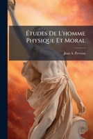 Études De L'homme Physique Et Moral: Considéré Dans Ses Différents Ages 1246355752 Book Cover