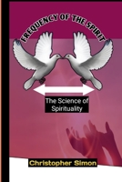 Frequency of the spirit: The Science of Spirituality B0C63J38LX Book Cover