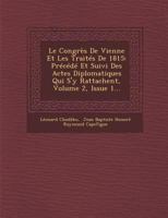 Le Congres de Vienne Et Les Traites de 1815: Precede Et Suivi Des Actes Diplomatiques Qui S'y Rattachent, Volume 2, Issue 1... 128697254X Book Cover