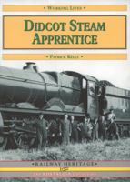 Didcot Steam Apprentice (Working Lives) 1857943104 Book Cover