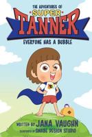 The Adventures Of Super Tanner: Everyone Has A Bubble 0692049894 Book Cover