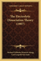 The Electrolytic Dissociation Theory 0548896526 Book Cover