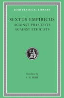 Sextus Empiricus: Against the Physicists. Against the Ethicists. (Loeb Classical Library No. 311) 0674993446 Book Cover