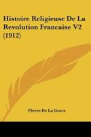 Histoire Religieuse de La Revolution Francaise ..; Tome 2 1144559995 Book Cover