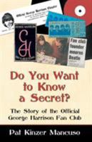 Do You Want to Know a Secret?: The Story of the Official George Harrison Fan Club 074142892X Book Cover