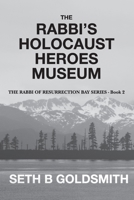 THE RABBI'S HOLOCAUST HEROES MUSEUM (The Rabbi of Resurrection Bay Series) B08HT864YG Book Cover