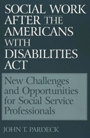 Social Work After the Americans with Disabilities ACT: New Challenges and Opportunities for Social Service Professionals 0865692777 Book Cover