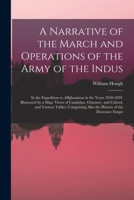 A Narrative of the March and Operations of the Army of the Indus: In the Expedition to Affghanistan in the Years 1838-1839. Illustrated by a Map, ... Also the History of the Dooranee Empir 1019032103 Book Cover