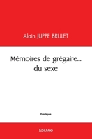 Mémoires de grégaire... du sexe (French Edition) 2414580151 Book Cover