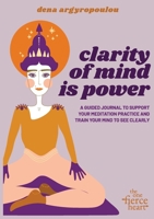 Clarity of Mind Is Power: A five-week guided journal to support your meditation practice and train your mind to see clearly 0578312565 Book Cover