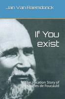 If You exist: The Vocation Story of Charles de Foucauld 1798497964 Book Cover