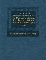 Tractatus de Materia Medica: Sive de Medicamentorum Simplicium Historia, Virtute, Delectu [Et] Usu 1288168438 Book Cover