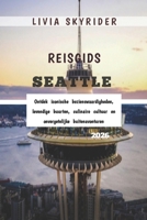 Reisgids Seattle 2026: Ontdek iconische bezienswaardigheden, levendige buurten, culinaire cultuur en onvergetelijke buitenavonturen (Dutch Edition) B0FR8TSL5F Book Cover