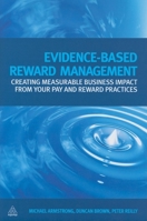 Evidence-Based Reward Management: Creating Measurable Business Impact from Your Pay and Reward Practices 0749456566 Book Cover