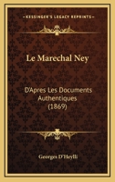 Le Mara(c)Chal Ney: D'Apra]s Les Documents Authentiques 1147886202 Book Cover